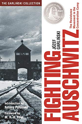 Fighting Auschwitz: The Resistance Movement in the Concentration Camp (The Garlinski Collection)