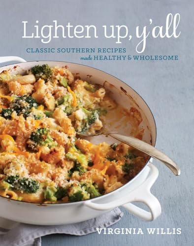 Lighten Up, Y'all: Classic Southern Recipes Made Healthy and Wholesome [A Cookbook]