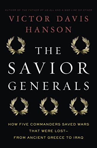 The Savior Generals: How Five Great Commanders Saved Wars That Were Lost - From Ancient Greece to Iraq