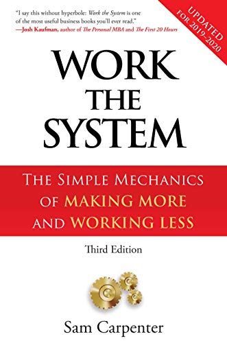 Work the System: The Simple Mechanics of Making More and Working Less (Revised 3rd Edition, 2019)