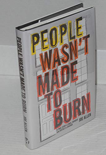 People Wasn't Made to Burn: A True Story of Housing, Race, and Murder in Chicago