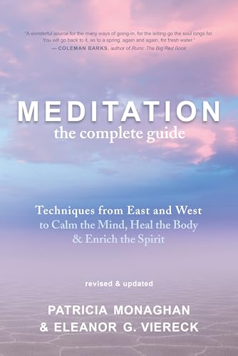 Meditation: The Complete Guide: Techniques from East and West to Calm the Mind, Heal the Body, and Enrich the Spirit