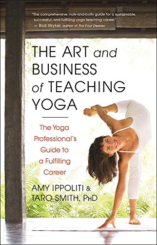 Cover of The Art and Business of Teaching Yoga: The Yoga Professional's Guide to a Fulfilling Career by Ippoliti, Amy, Paperback Book