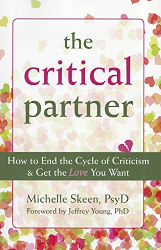 The Critical Partner: How to End the Cycle of Criticism and Get the Love You Want