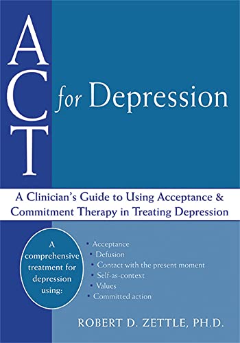 ACT for Depression: A Clinician's Guide to Using Acceptance and Commitment Therapy in Treating Depression