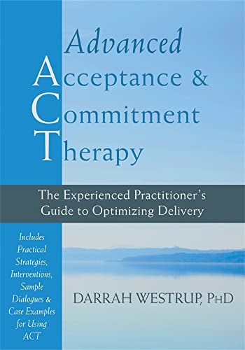 Advanced Acceptance and Commitment Therapy: The Experienced Practitioner’s Guide to Optimizing Delivery