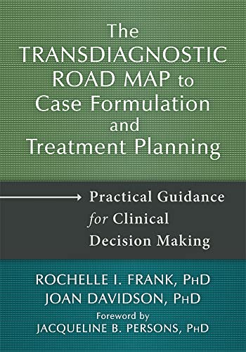 The Transdiagnostic Road Map to Case Formulation and Treatment Planning: Practical Guidance for Clinical Decision Making