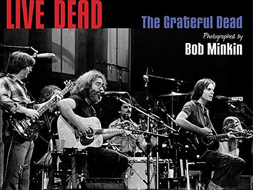 Live Dead: The Grateful Dead Photographed by Bob Minkin