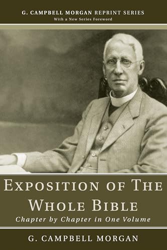 Exposition of The Whole Bible: Chapter by Chapter in One Volume (G. Campbell Morgan Reprint Series)