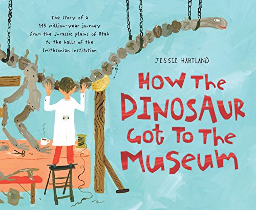 How the Dinosaur Got to the Museum (How the . . . Got to the Museum)