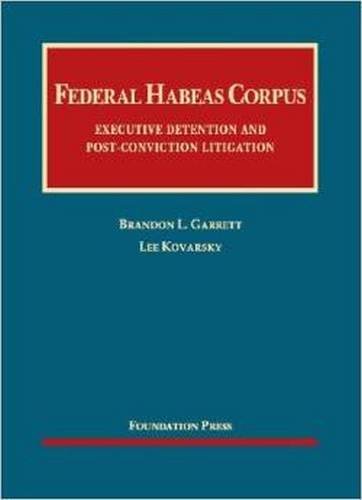 Federal Habeas Corpus: Executive Detention and Post-conviction Litigation (University Casebook Series)