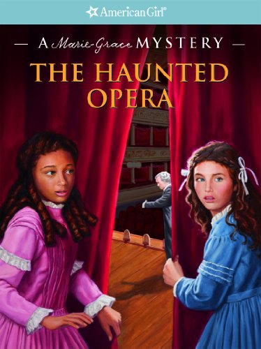 The Haunted Opera: A Marie-Grace Mystery (American Girl Mysteries)
