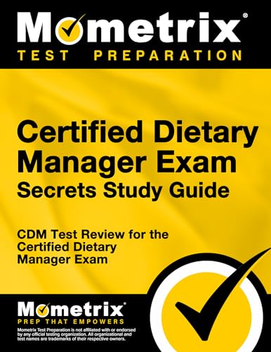 Certified Dietary Manager Exam Secrets Study Guide: CDM Test Review for the Certified Dietary Manager Exam