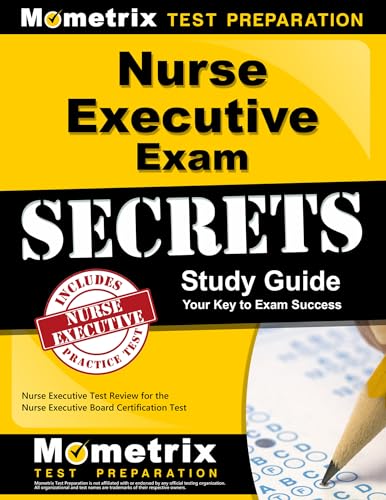 Nurse Executive Exam Secrets Study Guide: Nurse Executive Test Review for the Nurse Executive Board Certification Test (Mometrix Secrets Study Guides)