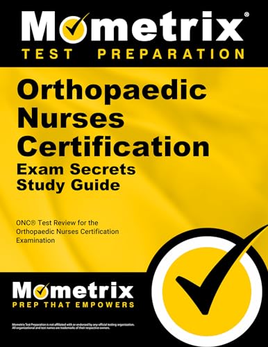 Orthopaedic Nurses Certification Exam Secrets Study Guide: ONC Test Review for the Orthopaedic Nurses Certification Examination