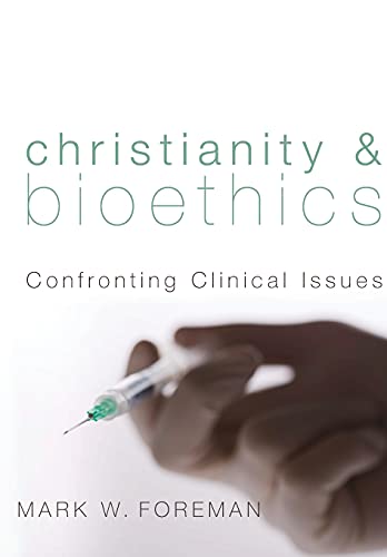 Christianity and Bioethics: Confronting Clinical Issues