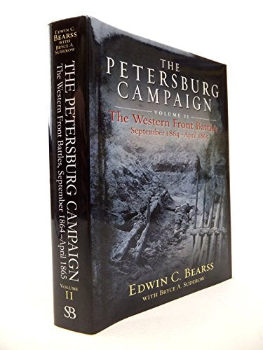 The Petersburg Campaign: Volume 2 - The Western Front Battles, September 1864 – April 1865
