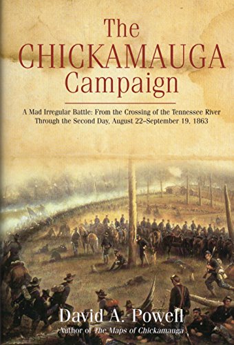 The Chickamauga Campaign - A Mad Irregular Battle: From the Crossing of Tennessee River Through the Second Day, August 22 - September 19, 1863