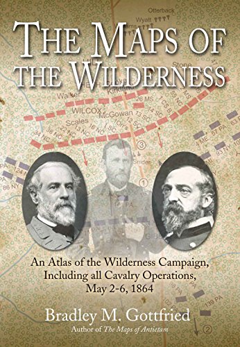 The Maps of the Wilderness: An Atlas of the Wilderness Campaign, Including all Cavalry Operations, May 2-6, 1864 (Savas Beatie Military Atlas Series)