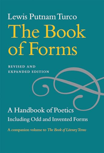 The Book of Forms: A Handbook of Poetics, Including Odd and Invented Forms, Revised and Expanded Edition