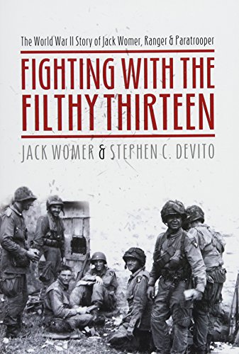 Fighting with the Filthy Thirteen: The World War II Story of Jack Womer, Ranger and Paratrooper