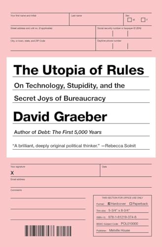 The Utopia of Rules: On Technology, Stupidity, and the Secret Joys of Bureaucracy