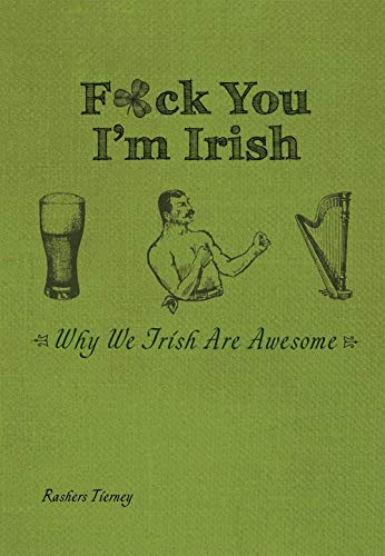 F*ck You I'm Irish: Why We Irish Are Awesome