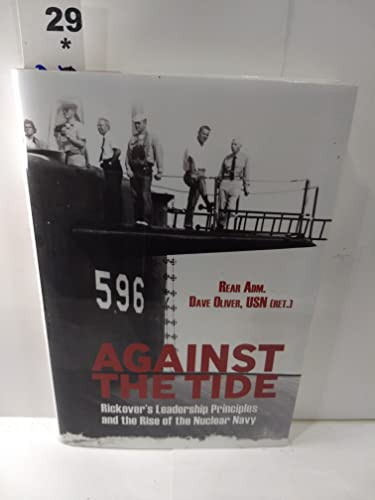 Against the Tide: Rickover's Leadership Principles and the Rise of the Nuclear Navy