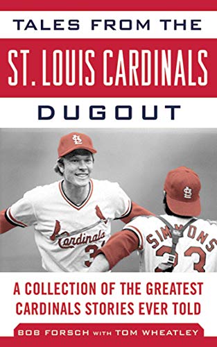 Tales from the St. Louis Cardinals Dugout: A Collection of the Greatest Cardinals Stories Ever Told (Tales from the Team)