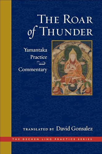 The Roar of Thunder: Yamantaka Practice and Commentary (The Dechen Ling Practice Series)