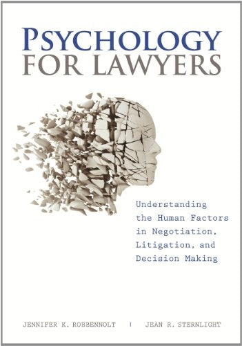 Psychology for Lawyers: Understanding the Human Factors in Negotiation, Litigation and Decision Making