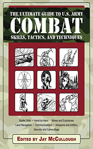 The Ultimate Guide to U.S. Army Combat: Skills, Tactics, and Techniques