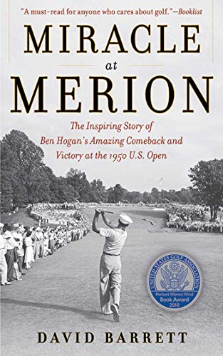 Miracle at Merion: The Inspiring Story of Ben Hogan's Amazing Comeback and Victory at the 1950 U.S. Open