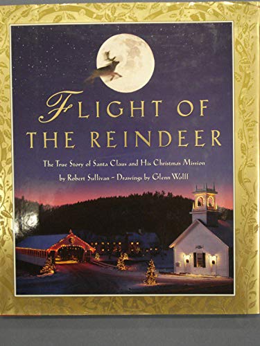 Flight of the Reindeer: The True Story of Santa Claus and His Christmas Mission