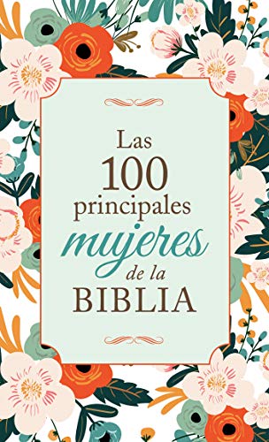 Las 100 Principales Mujeres de la Biblia / The Top 100 Women of the Bible: Quienes Son y lo que Significan para Ti / Who They Are and What They Mean to You Today