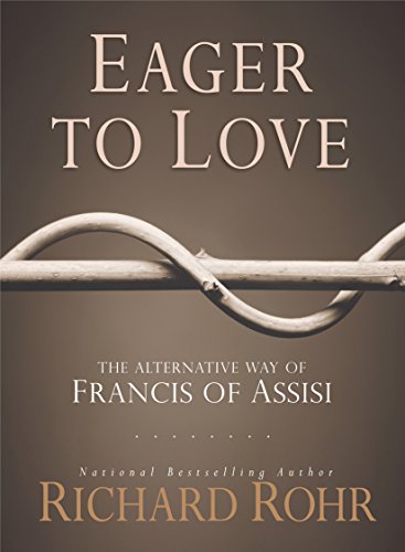 Eager to Love: The Alternative Way of Francis of Assisi