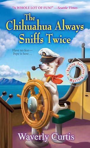 The Chihuahua Always Sniffs Twice (A Barking Detective Mystery)