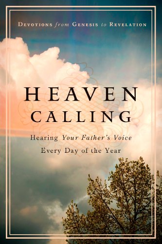 Heaven Calling: Hearing Your Father's Voice Everyday of the Year: Devotions from Genesis to Revelation