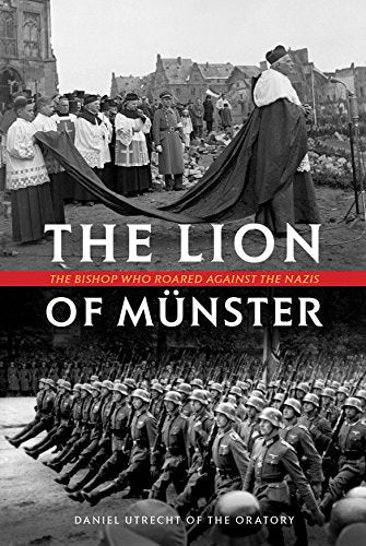 The Lion of Münster: The Bishop Who Roared Against The Nazis