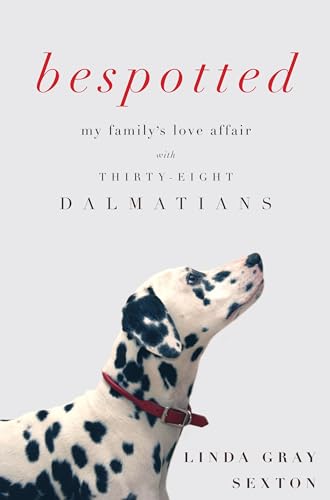 Bespotted: My Family's Love Affair with Thirty-Eight Dalmatians