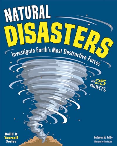 Natural Disasters: Investigate Earth's Most Destructive Forces with 25 Projects (Build It Yourself)