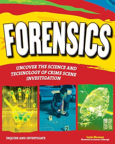 FORENSICS: UNCOVER THE SCIENCE AND TECHNOLOGY OF CRIME SCENE INVESTIGATION (Inquire and Investigate)