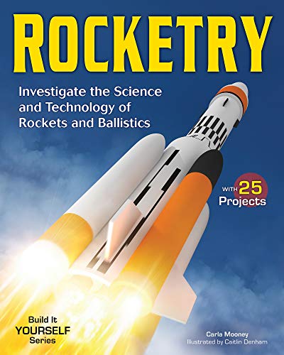ROCKETRY: Investigate the Science and Technology of Rockets and Ballistics (Build It Yourself) - by Mooney, Carla - hardcover