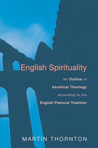 English Spirituality: An Outline of Ascetical Theology according to the English Pastoral Tradition