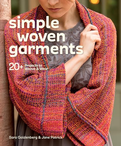 Simple Woven Garments: 20+ Projects to Weave & Wear