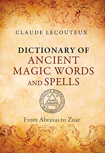 Dictionary of Ancient Magic Words and Spells: From Abraxas to Zoar by Claude Lecouteux (2015-10-24)