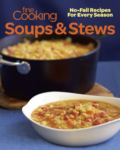 Fine Cooking Soups & Stews: No-Fail Recipes for Every Season