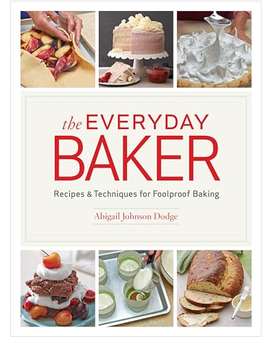 The Everyday Baker: Recipes and Techniques for Foolproof Baking