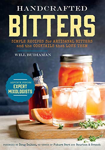 Handcrafted Bitters: Simple Recipes for Artisanal Bitters and the Cocktails that Love Them