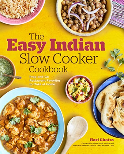 The Easy Indian Slow Cooker Cookbook: Prep-and-Go Restaurant Favorites to Make at Home